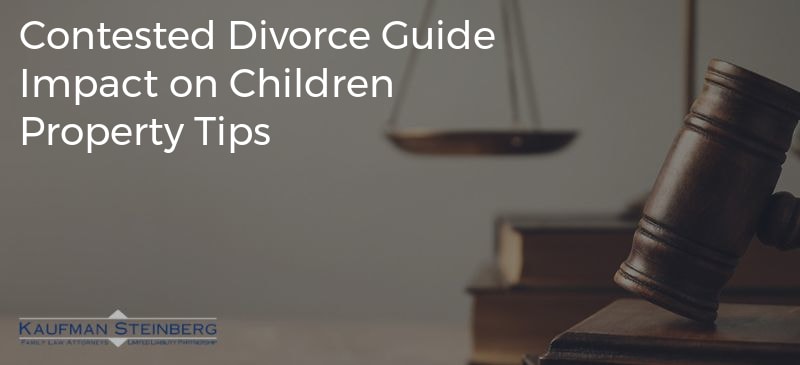 Contested Divorce Guide Impact on Children Property Tips