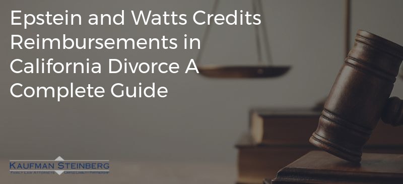 Epstein and Watts Credits Reimbursements in California Divorce A Complete Guide