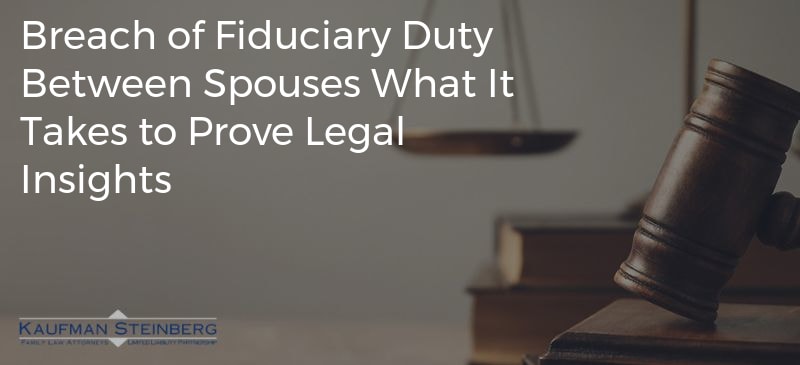 Breach of Fiduciary Duty Between Spouses What It Takes to Prove Legal Insights