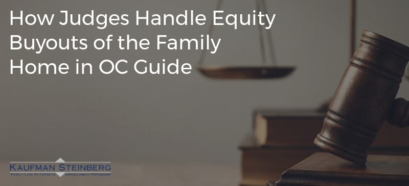 How Judges Handle Equity Buyouts of the Family Home in OC Guide