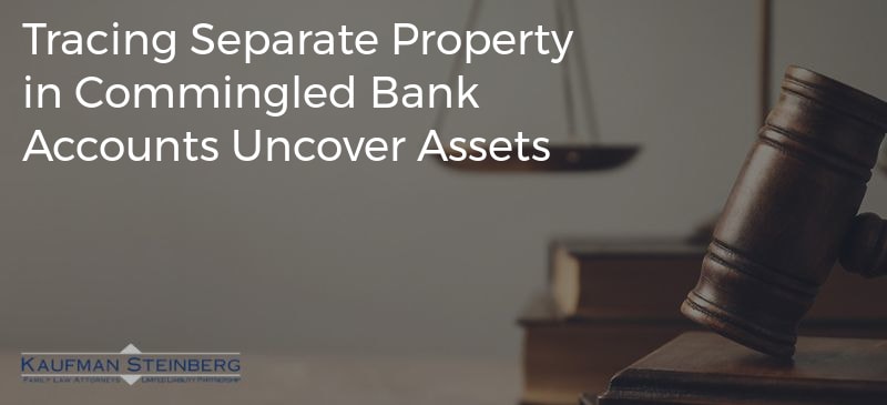 Tracing Separate Property in Commingled Bank Accounts Uncover Assets
