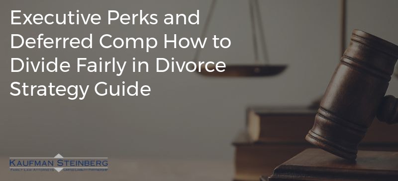 Executive Perks and Deferred Comp How to Divide Fairly in Divorce Strategy Guide