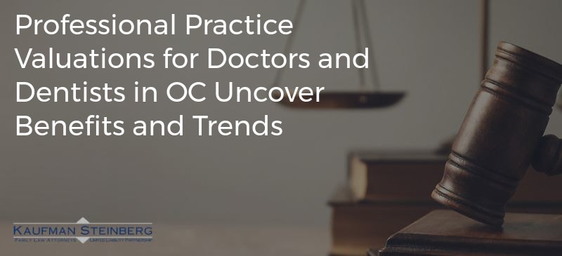 Professional Practice Valuations for Doctors and Dentists in OC Uncover Benefits and Trends