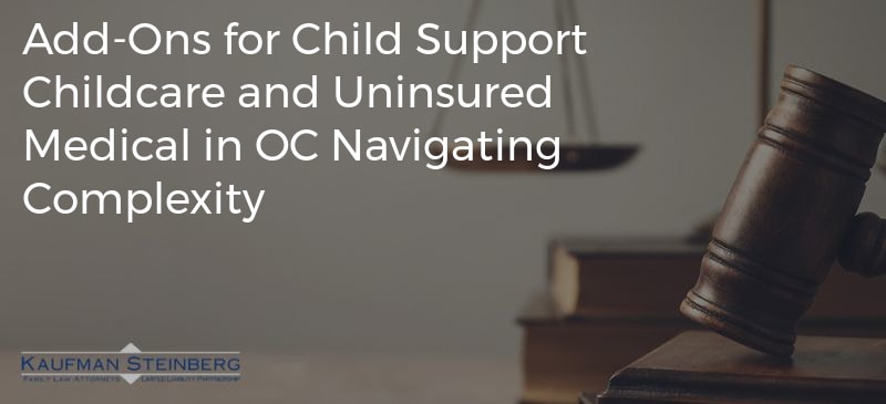 Add-Ons for Child Support Childcare and Uninsured Medical in OC Navigating Complexity