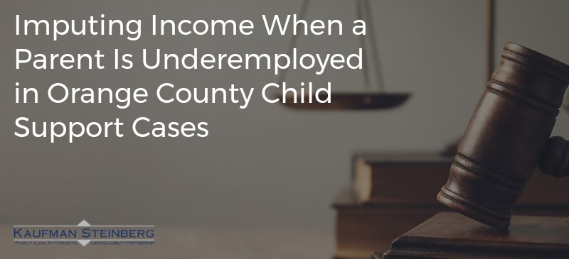 Imputing Income When a Parent Is Underemployed in Orange County Child Support Cases