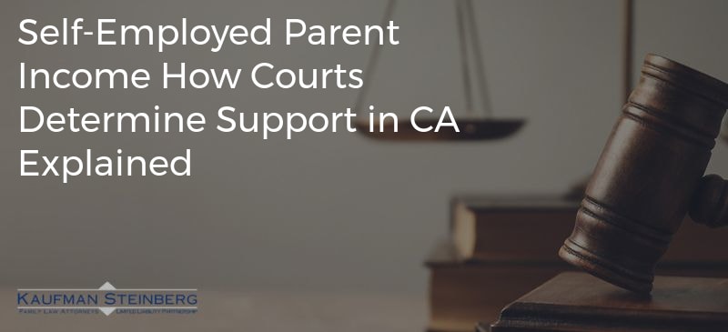 Self-Employed Parent Income How Courts Determine Support in CA Explained
