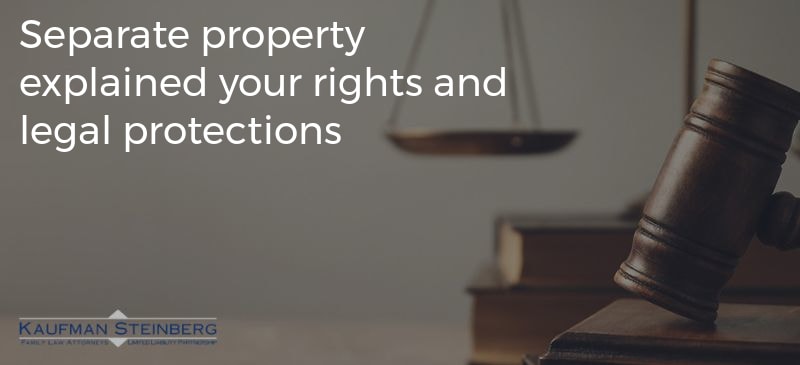 Separate property explained your rights and legal protections