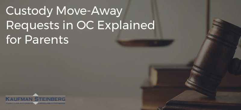 Custody Move-Away Requests in OC Explained for Parents