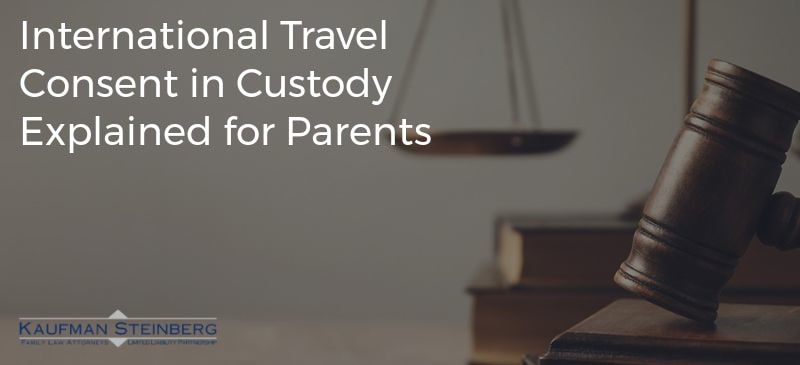 International Travel Consent in Custody Explained for Parents